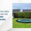 The Safety Features To Consider When You Buy In-Ground Trampolines