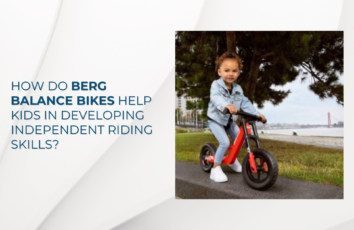 How Do Berg Balance Bikes Help Kids to Develop Independent Riding Skills?