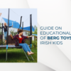 How Berg Toys Are Worthy of Educational Value For Irish Kids?