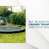 Discover the List of Best In-Ground Trampolines for Your Kids